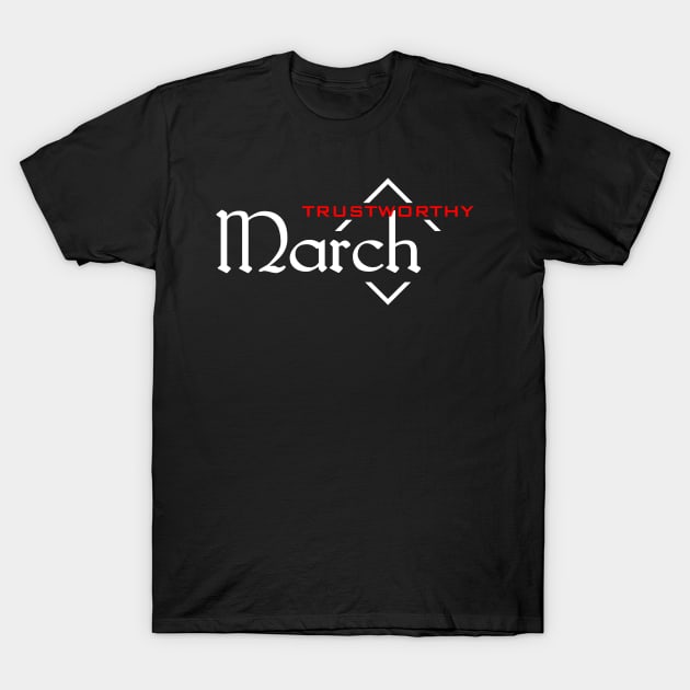 Trustworthy March T-Shirt by SanTees